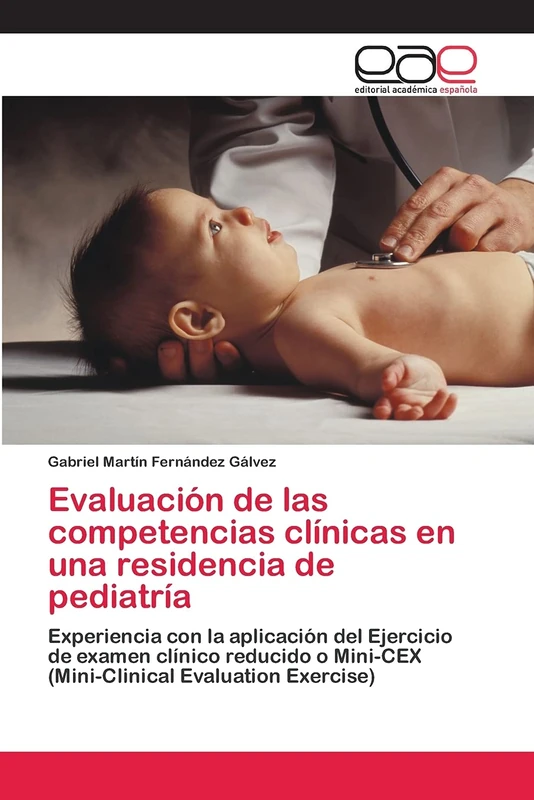 Evaluación de las competencias clínicas en una residencia de pediatría: Experiencia con la aplicación del Ejercicio de examen clínico reducido o Mini-CEX (Mini-Clinical Evaluation Exercise)