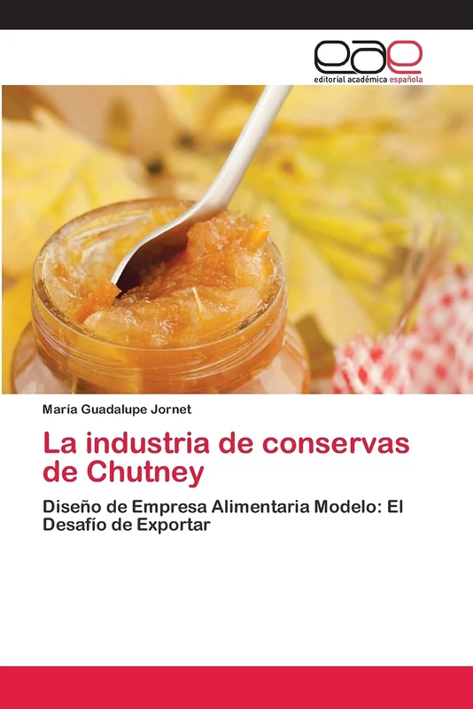 La industria de conservas de Chutney: Diseño de Empresa Alimentaria Modelo: El Desafío de Exportar