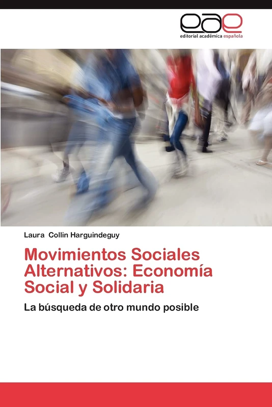 Movimientos Sociales Alternativos: Economía Social y Solidaria: La búsqueda de otro mundo posible