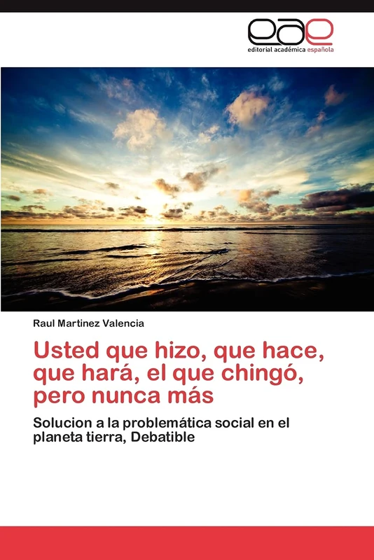 Usted que hizo, que hace, que hará, el que chingó, pero nunca más: Solucion a la problemática social en el planeta tierra, Debatible - Image 1