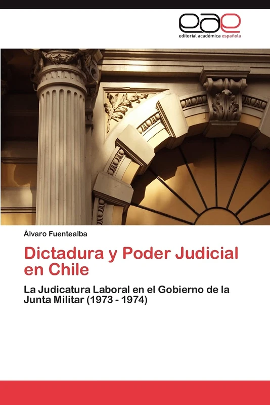 Dictadura y Poder Judicial en Chile: La Judicatura Laboral en el Gobierno de la Junta Militar (1973 - 1974)