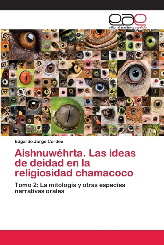 Aishnuwéhrta. Las ideas de deidad en la religiosidad chamacoco: Tomo 2: La mitología y otras especies narrativas orales - Image 1