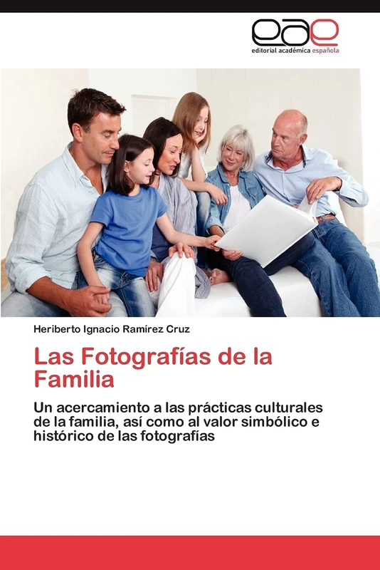 Las Fotografías de la Familia: Un acercamiento a las prácticas culturales de la familia, así como al valor simbólico e histórico de las fotografías