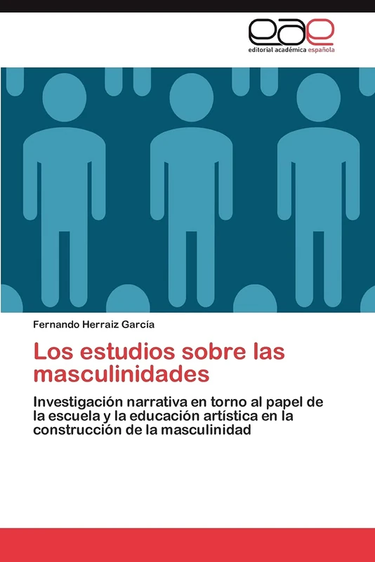 Los estudios sobre las masculinidades: Investigación narrativa en torno al papel de la escuela y la educación artística en la construcción de la masculinidad