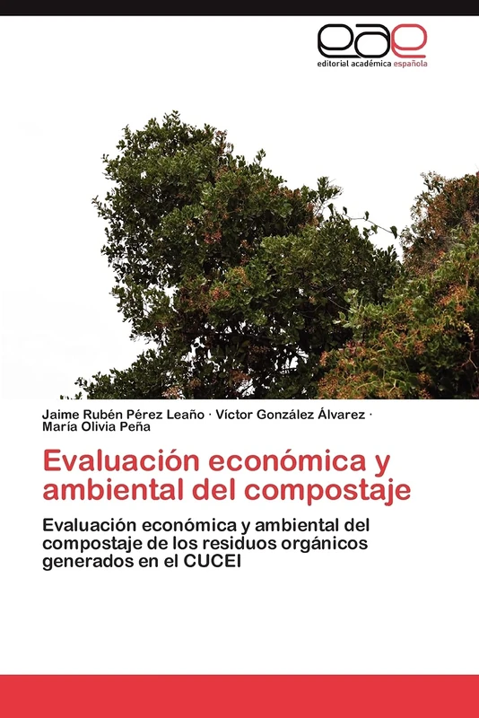 Evaluación económica y ambiental del compostaje: Evaluación económica y ambiental del compostaje de los residuos orgánicos generados en el CUCEI