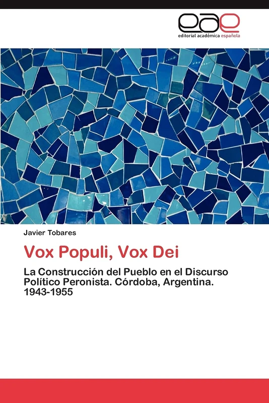 Vox Populi, Vox Dei: La Construcción del Pueblo en el Discurso Político Peronista. Córdoba, Argentina. 1943-1955