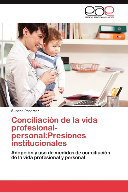 Conciliación de la vida profesional-personal:Presiones institucionales: Adopción y uso de medidas de conciliación de la vida profesional y personal