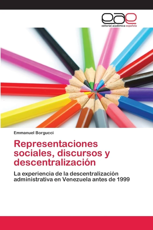 Representaciones sociales, discursos y descentralización: La experiencia de la descentralización administrativa en Venezuela antes de 1999