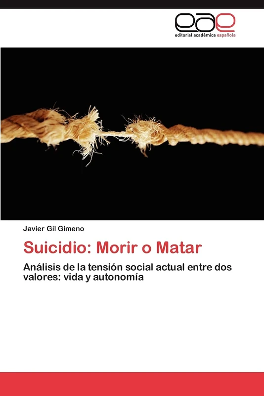 Suicidio: Morir o Matar: Análisis de la tensión social actual entre dos valores: vida y autonomía