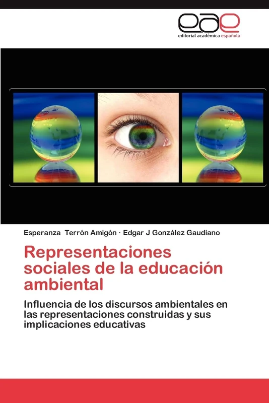 Representaciones sociales de la educación ambiental: Influencia de los discursos ambientales en las representaciones construidas y sus implicaciones educativas