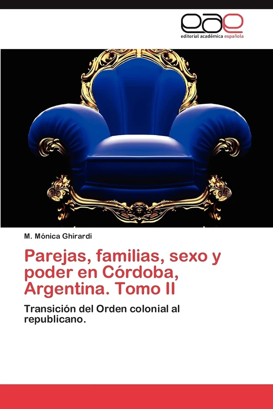 Parejas, familias, sexo y poder en Córdoba, Argentina. Tomo II: Transición del Orden colonial al republicano. - Image 1