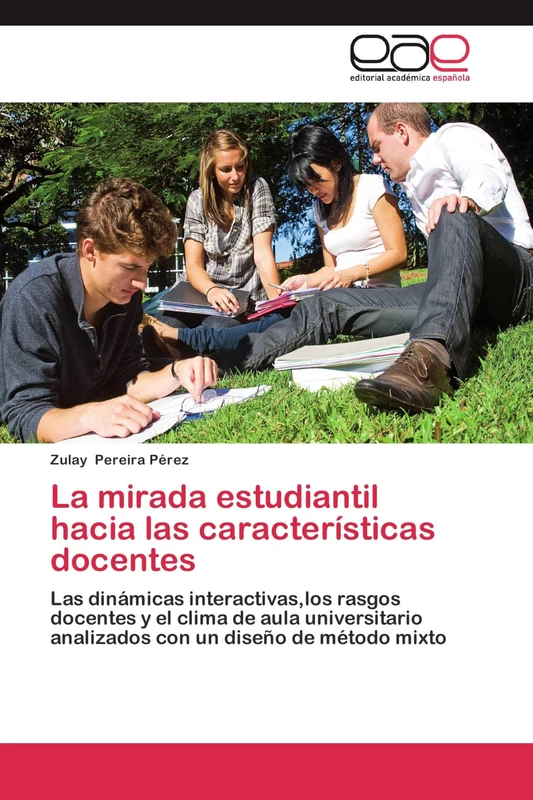 La mirada estudiantil hacia las características docentes: Las dinámicas interactivas,los rasgos docentes y el clima de aula universitario analizados con un diseño de método mixto