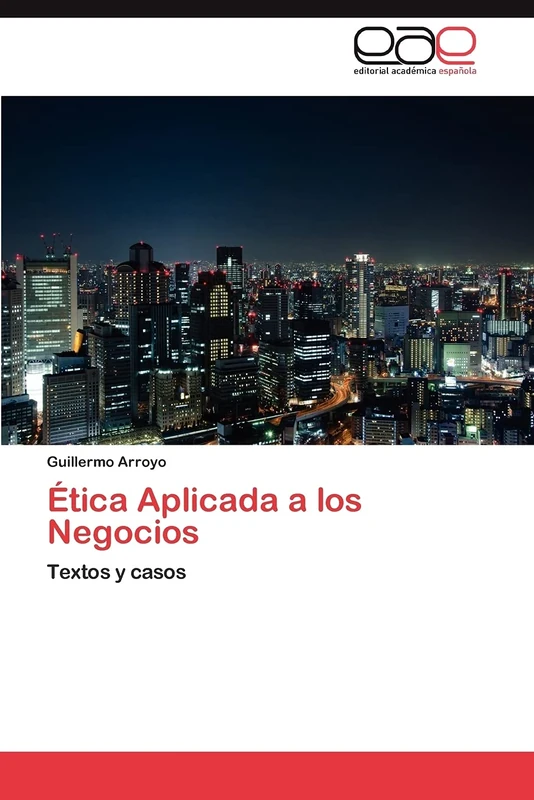 Ética Aplicada a los Negocios: Textos y casos