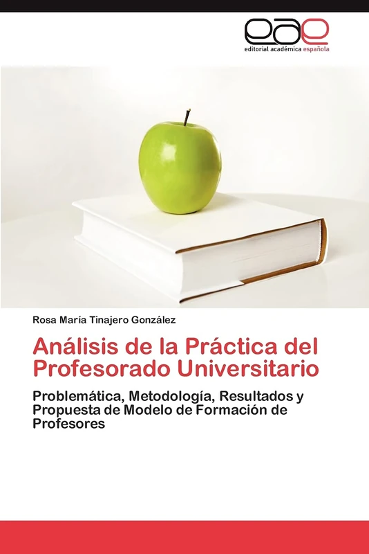Análisis de la Práctica del Profesorado Universitario: Problemática, Metodología, Resultados y Propuesta de Modelo de Formación de Profesores