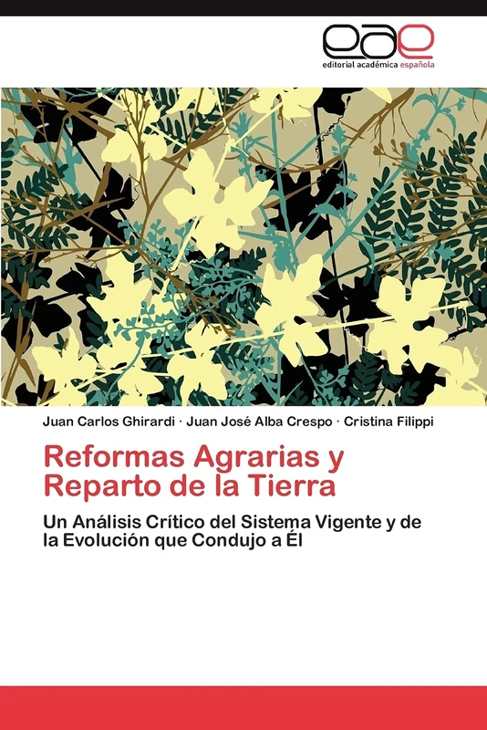 Reformas Agrarias y Reparto de la Tierra: Un Análisis Crítico del Sistema Vigente y de la Evolución que Condujo a Él