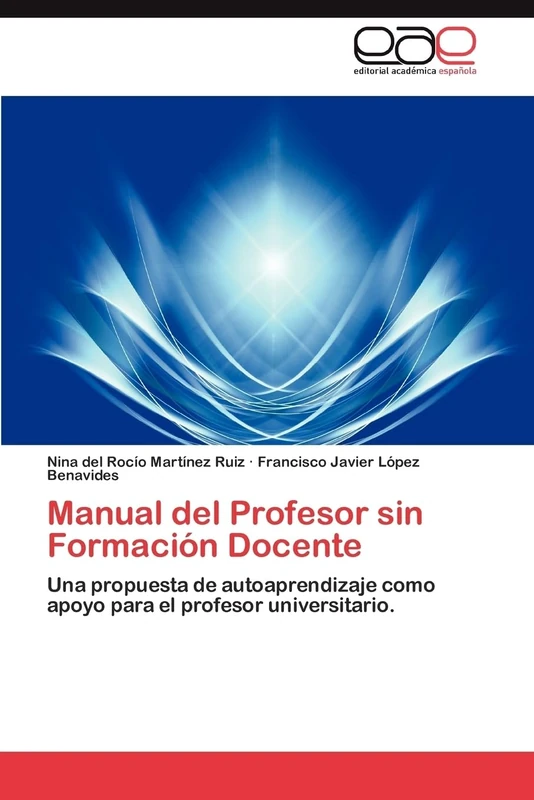 Manual del Profesor sin Formación Docente: Una propuesta de autoaprendizaje como apoyo para el profesor universitario.