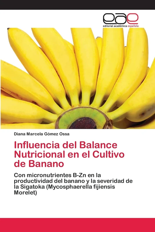 Influencia del Balance Nutricional en el Cultivo de Banano: Con micronutrientes B-Zn en la productividad del banano y la severidad de la Sigatoka (Mycosphaerella fijiensis Morelet)