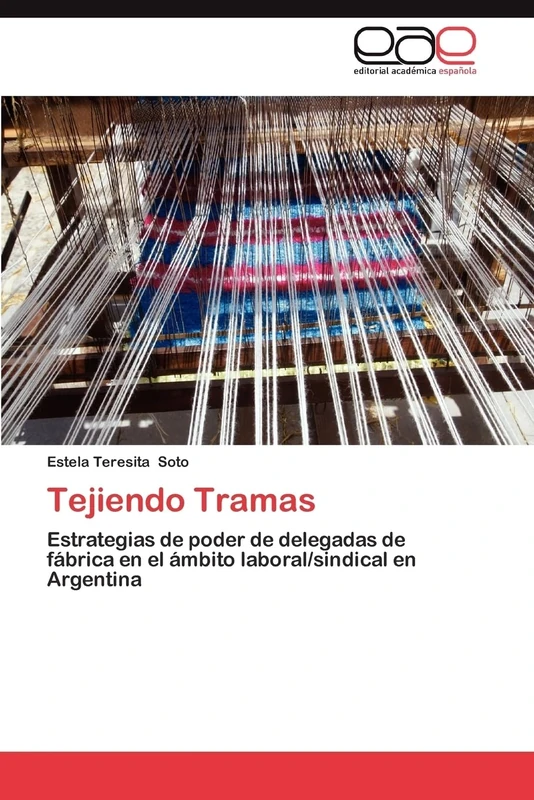 Tejiendo Tramas: Estrategias de poder de delegadas de fábrica en el ámbito laboral/sindical en Argentina - Image 1