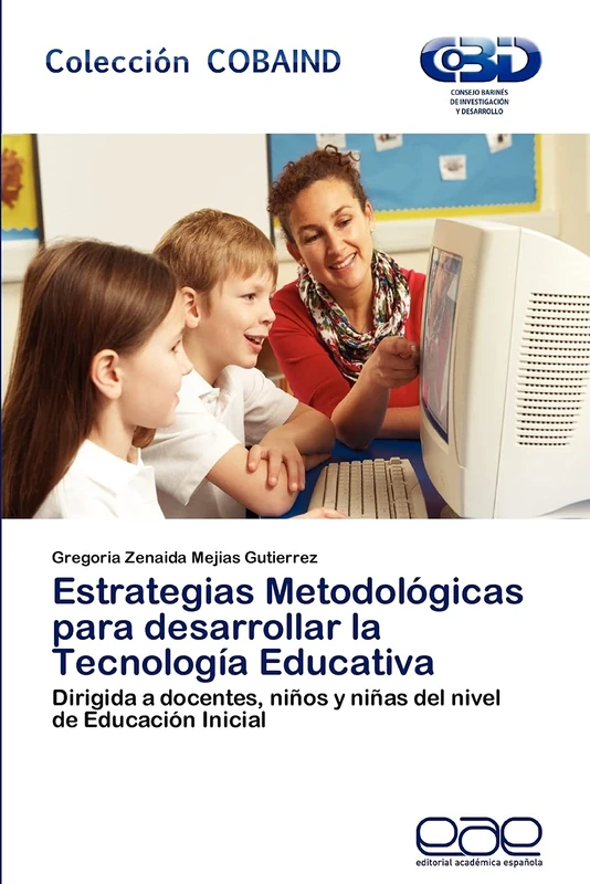 Estrategias Metodológicas para desarrollar la Tecnología Educativa: Dirigida a docentes, niños y niñas del nivel de Educación Inicial