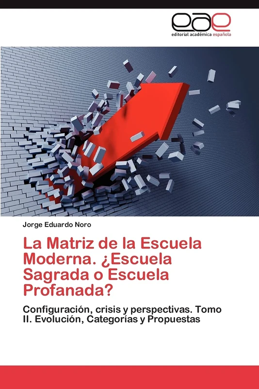 La Matriz de la Escuela Moderna. ¿Escuela Sagrada o Escuela Profanada?: Configuración, crisis y perspectivas. Tomo II. Evolución, Categorías y Propuestas - Image 1