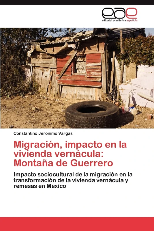 Migración, impacto en la vivienda vernácula: Montaña de Guerrero: Impacto sociocultural de la migración en la transformación de la vivienda vernácula y remesas en México
