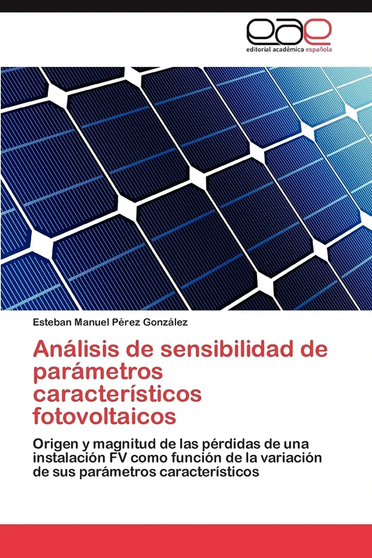 Análisis de sensibilidad de parámetros característicos fotovoltaicos: Origen y magnitud de las pérdidas de una instalación FV como función de la variación de sus parámetros característicos