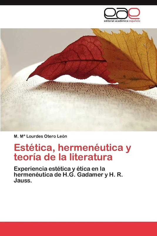 Estética, hermenéutica y teoría de la literatura: Experiencia estética y ética en la hermenéutica de H.G. Gadamer y H. R. Jauss.