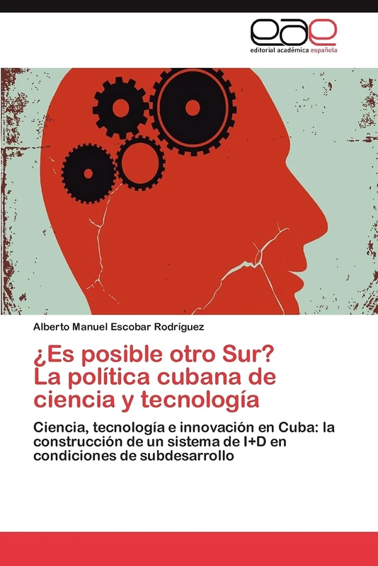 ¿Es posible otro Sur? La política cubana de ciencia y tecnología: Ciencia, tecnología e innovación en Cuba: la construcción de un sistema de I+D en condiciones de subdesarrollo