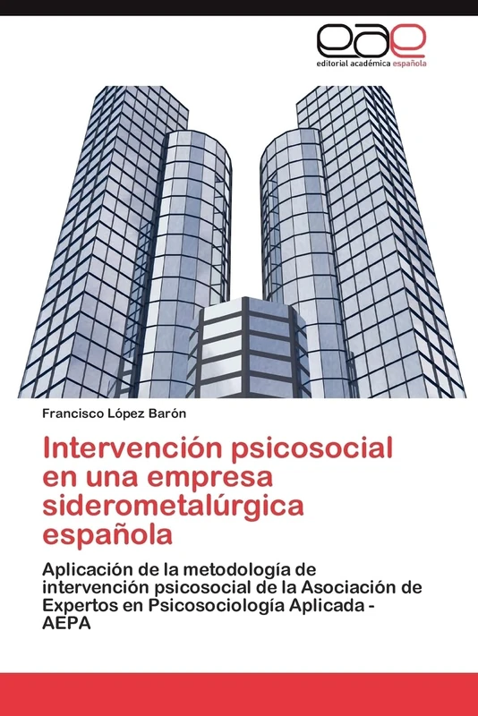 Intervención psicosocial en una empresa siderometalúrgica española: Aplicación de la metodología de intervención psicosocial de la Asociación de Expertos en Psicosociología Aplicada - AEPA