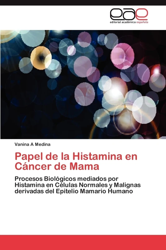 Papel de la Histamina en Cáncer de Mama: Procesos Biológicos mediados por Histamina en Células Normales y Malignas derivadas del Epitelio Mamario Humano