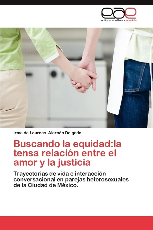 Buscando la equidad:la tensa relación entre el amor y la justicia: Trayectorias de vida e interacción conversacional en parejas heterosexuales de la Ciudad de México. - Image 1