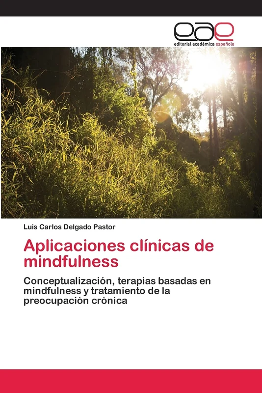 Aplicaciones clínicas de mindfulness: Conceptualización, terapias basadas en mindfulness y tratamiento de la preocupación crónica