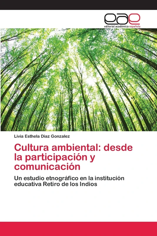 Cultura ambiental: desde la participación y comunicación: Un estudio etnográfico en la institución educativa Retiro de los Indios