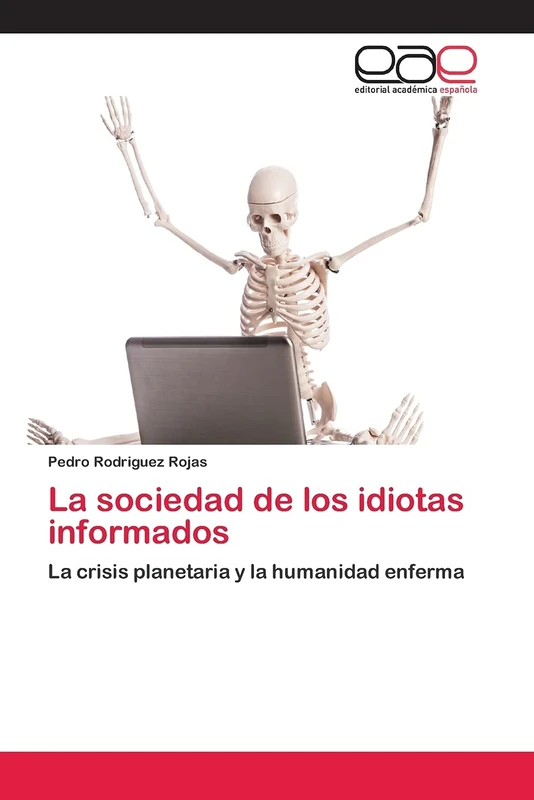 La sociedad de los idiotas informados: La crisis planetaria y la humanidad enferma