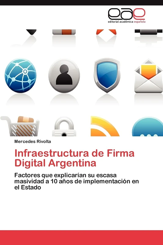 Infraestructura de Firma Digital Argentina: Factores que explicarían su escasa masividad a 10 años de implementación en el Estado
