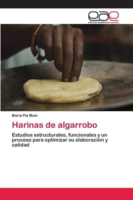 Harinas de algarrobo: Estudios estructurales, funcionales y un proceso para optimizar su elaboración y calidad