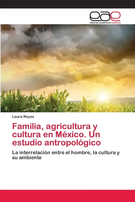 Familia, agricultura y cultura en México. Un estudio antropológico: La interrelación entre el hombre, la cultura y su ambiente - Image 1