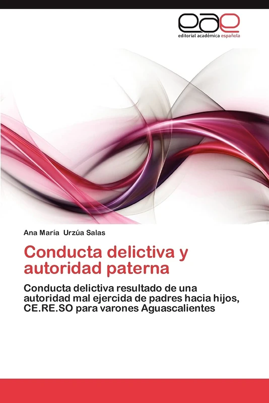 Conducta delictiva y autoridad paterna: Conducta delictiva resultado de una autoridad mal ejercida de padres hacia hijos, CE.RE.SO para varones Aguascalientes - Image 1