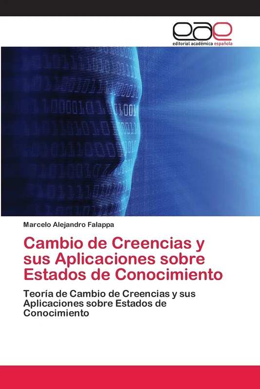 Cambio de Creencias y sus Aplicaciones sobre Estados de Conocimiento: Teoría de Cambio de Creencias y sus Aplicaciones sobre Estados de Conocimiento - Image 1