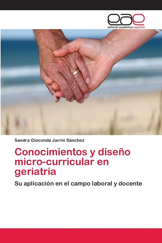 Conocimientos y diseño micro-curricular en geriatría: Su aplicación en el campo laboral y docente