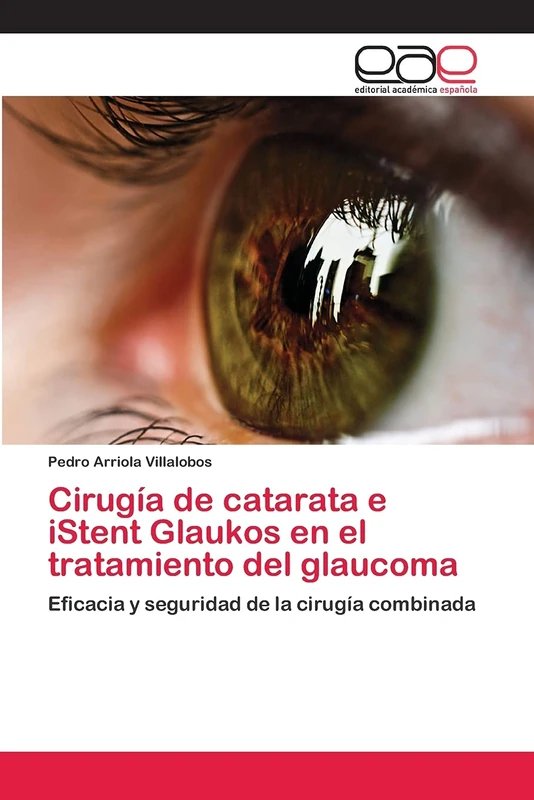 Cirugía de catarata e iStent Glaukos en el tratamiento del glaucoma: Eficacia y seguridad de la cirugía combinada