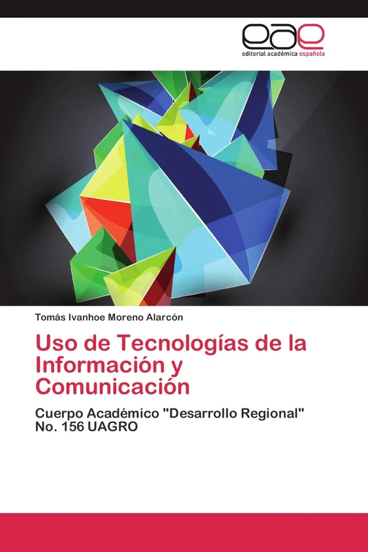 Uso de Tecnologías de la Información y Comunicación: Cuerpo Académico "Desarrollo Regional" No. 156 UAGRO