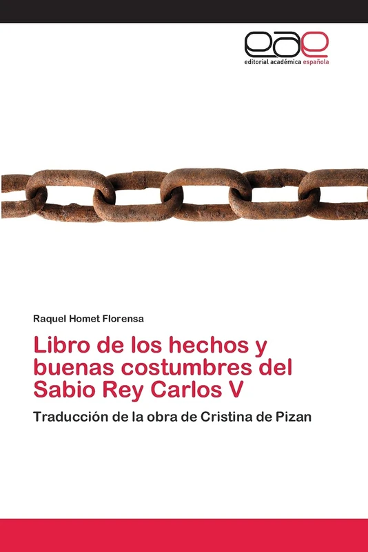Libro de los hechos y buenas costumbres del Sabio Rey Carlos V: Traducción de la obra de Cristina de Pizan