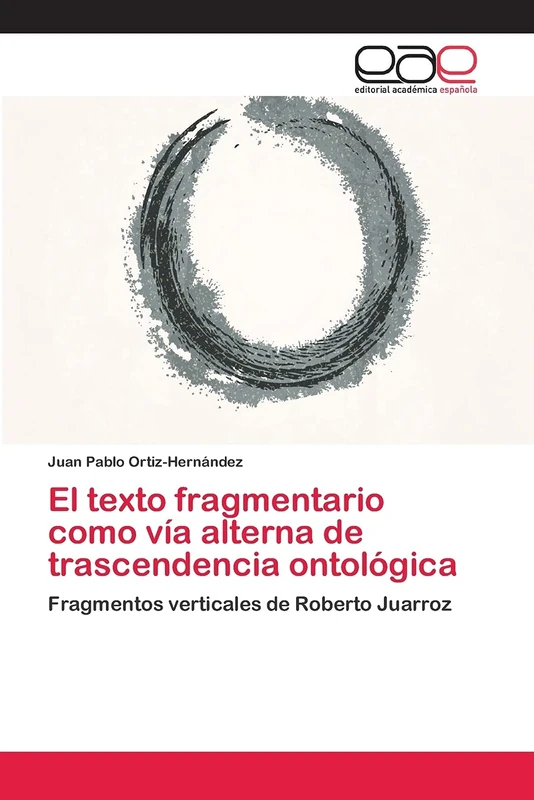 El texto fragmentario como vía alterna de trascendencia ontológica: Fragmentos verticales de Roberto Juarroz