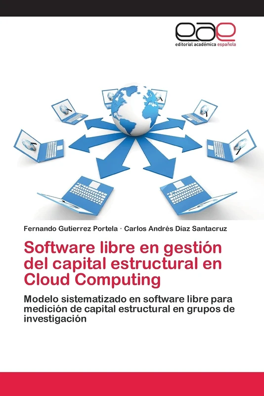 Software libre en gestión del capital estructural en Cloud Computing: Modelo sistematizado en software libre para medición de capital estructural en grupos de investigación