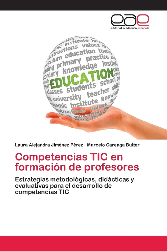 Competencias TIC en formación de profesores: Estrategias metodológicas, didácticas y evaluativas para el desarrollo de competencias TIC