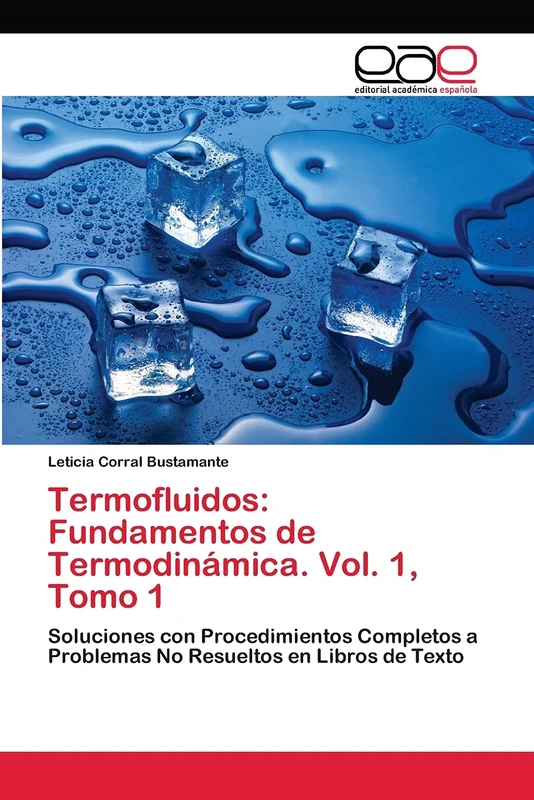 Termofluidos: Fundamentos de Termodinámica. Vol. 1, Tomo 1: Soluciones con Procedimientos Completos a Problemas No Resueltos en Libros de Texto
