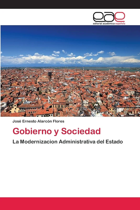 Gobierno y Sociedad: La Modernizacion Administrativa del Estado