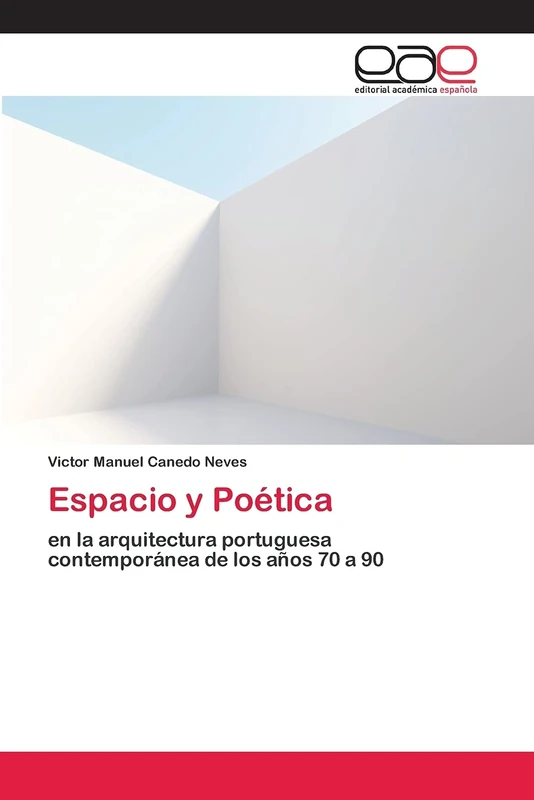 Espacio y Poética: en la arquitectura portuguesa contemporánea de los años 70 a 90
