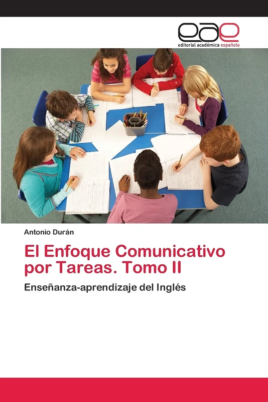 El Enfoque Comunicativo por Tareas. Tomo II: Enseñanza-aprendizaje del Inglés